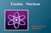 Fusión Nuclear Daniel Vicente Quintana 1º I. Descubrimiento de la Fusión Nuclear Al inicio de los estudios de la fusión nuclear se predijo que un reactor.