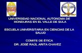UNIVERSIDAD NACIONAL AUTONOMA DE HONDURAS EN EL VALLE DE SULA ESCUELA UNIVERSITARIA EN CIENCIAS DE LA SALUD COMITE DE ÉTICA DR. JOSÉ RAÚL ARITA CHAVEZ.
