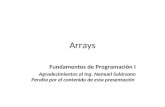 Arrays Fundamentos de Programación I Agradecimientos al Ing. Namuel Solórzano Peralta por el contenido de esta presentación.