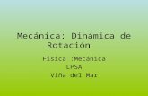 Mecánica: Dinámica de Rotación Física :Mecánica LPSA Viña del Mar.