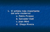 1. El artista más importante del arte moderno: a. Pablo Picasso a. Pablo Picasso b. Salvador Dalí b. Salvador Dalí c. Joan Miró c. Joan Miró d. Diego Rivera.