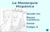La Monarquía Hispánica Desde los Reyes Católicos hasta Felipe II.