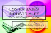 LOS PAISAJES INDUSTRIALES EVOLUCIÓN HISTÓRICA pjurado@educa.madrid.org.