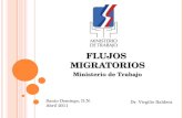 F LUJOS M IGRATORIOS Ministerio de Trabajo Santo Domingo, D.N. Abril 2011 Dr. Virgilio Baldera.