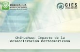 Chihuahua: Impacto de la desaceleración norteamericana.