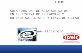 E-ICIC GUÍA PARA DAR DE ALTA SUS DATOS EN EL SISTEMA DE E-LEARNING Y OBTENER SU REGISTRO Y CLAVE DE ACCESO .