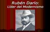Rubén Darío: Líder del Modernismo. Biografía Nació Félix Rubén García Sarmiento Nació Félix Rubén García Sarmiento Metapa, Nicaragua en 1867 Metapa, Nicaragua.