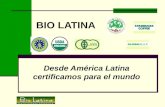 BIO LATINA Desde América Latina certificamos para el mundo.
