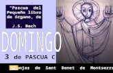 Monjas de Sant Benet de Montserrat 3 de PASCUA C Pascua del Pequeño libro de órgano, de J.S. Bach Pascua del Pequeño libro de órgano, de J.S. Bach.