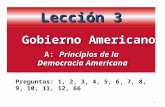 Lección 3 1 A: Principios de la Democracia Americana Gobierno Americano Preguntas: 1, 2, 3, 4, 5, 6, 7, 8, 9, 10, 11, 12, 66.