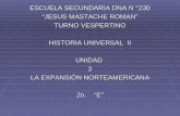 ESCUELA SECUNDARIA DNA N °230 JESUS MASTACHE ROMAN TURNO VESPERTINO HISTORIA UNIVERSAL II UNIDAD3 LA EXPANSIÓN NORTEAMERICANA 2o. E.