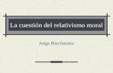 La cuestión del relativismo moral Jorge Riechmann.