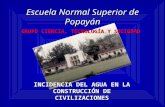 Escuela Normal Superior de Popayán INCIDENCIA DEL AGUA EN LA CONSTRUCCIÓN DE CIVILIZACIONES GRUPO CIENCIA, TECNOLOGÍA Y SOCIEDAD.