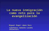 La nueva inmigración como reto para la evangelización Miguel Ángel López Ruiz Ildefonso Camacho Laraña (Director)