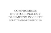 COMPROMISOS INSTITUCIONALES Y DESEMPEÑO DOCENTE RELATOR:GIMMI MORECCHIO.