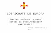 LOS SCOUTS DE EUROPA Granada, 17 de Febrero de 2009 Una herramienta pastoral contra la desvinculación parroquial.