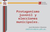 Protagonismo juvenil y elecciones municipales. José Montalvo Cifuentes jmontalvo@jne.gob.pe.