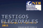 TESTIGOS Elecciones en Colombia 2011 ELECTORALES Elaborado por NDI Colombia en Septiembre 2011.