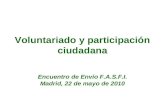 Voluntariado y participación ciudadana Encuentro de Envío F.A.S.F.I. Madrid, 22 de mayo de 2010.
