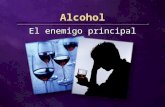 Alcohol El enemigo principal. Al alcohol se le adjudican propiedades fascinantes.