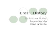 Brazil: History By: Brittney Mosley Angela Morello Irene Jaramillo.