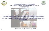 UNIVERSIDAD DE PANAMÁ VICERRECTORÍA DE INVESTIGACIÓN Y POSTGRADO DIRECCIÓN DE INVESTIGACIÓN Panamá, 23 de marzo de 2009 EXPERIENCIA DE LA GESTIÓN INSTITUCIONAL.