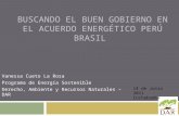 BUSCANDO EL BUEN GOBIERNO EN EL ACUERDO ENERGÉTICO PERÚ BRASIL Vanessa Cueto La Rosa Programa de Energía Sostenible Derecho, Ambiente y Recursos Naturales.