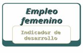 Empleo femenino Indicador de desarrollo. 1.SIGNOS DE DIFERENCIA + SUELDOS Existe una diferencia del 18% en el empleo de varones con respecto a mujeres.