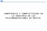 COMPETENCIA Y COMPETITIVIDAD EN LA INDUSTRIA DE LAS TELECOMUNICACIONES DE MEXICO.