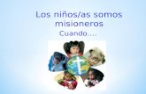 Los niños/as somos misioneros Cuando….. 1- UN NIÑO/A MISIONERO MIRA A TODOS LOS SERES HUMANOS CON OJOS DE HERMANOS.