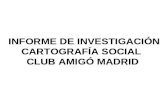 INFORME DE INVESTIGACIÓN CARTOGRAFÍA SOCIAL CLUB AMIGÓ MADRID.