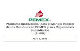 Programa Institucional para el Manejo Integral de los Residuos en PEMEX y sus Organismos Subsidiarios (PIMIR) Abril 2, 2009.