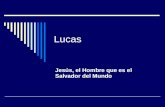 Lucas Jesús, el Hombre que es el Salvador del Mundo.