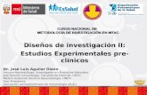 Diseños de investigación II: Estudios Experimentales pre- clínicos CURSO NACIONAL DE METODOLOGÍA DE INVESTIGACIÓN EN MTAC Dr. José Luis Aguilar Olano Inmuno-Reumatólogo.