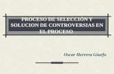 PROCESO DE SELECCI“N Y SOLUCION DE CONTROVERSIAS EN EL PROCESO Oscar Herrera Giurfa