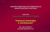 CENTRO PERUANO DE FORMACION E INVESTIGACION CONTINUA Diplomado Proyectos de Inversión Pública Aspectos Generales e Identificación Ing. Juan Carbonel V.