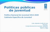 Política Nacional de Juventud 2012-2020 Gabinete Específico de Juventud Licda. Alejandra Carrillo de León Directora Consejo Nacional de la Juventud -CONJUVE-
