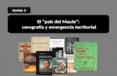 El país del Maule: corografía y emergencia territorial Sesión 3.