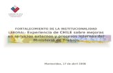 FORTALECIMIENTO DE LA INSTITUCIONALIDAD LABORAL: Experiencia de CHILE sobre mejoras en servicios externos y procesos internos del Ministerio de Trabajo.