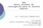 RDA Nuevo estándar de catalogación para el entorno digital Lic. Graciela Spedalieri 3ra Jornada NUEVOS ESCENARIOS PARA LA GESTION DE LA INFORMACION 4 de.