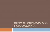 TEMA 6. DEMOCRACIA Y CIUDADANÍA.. EL CONCEPTO DE DEMOCRACIA El nombre democracia procede del término griego demokratia, que significa "gobierno del pueblo"
