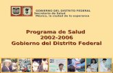 Programa de Salud 2002-2006 Gobierno del Distrito Federal México, la ciudad de la esperanza GOBIERNO DEL DISTRITO FEDERAL Secretaría de Salud.