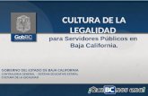 CULTURA DE LA LEGALIDAD para Servidores Públicos en Baja California. GOBIERNO DEL ESTADO DE BAJA CALIFORNIA CONTRALORIA GENERAL - SISTEMA EDUCATIVO ESTATAL.