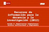 Recursos de información para la docencia y la investigación (2012) Sesión 6: Repositorios Complutenses: Archivo Institucional y Complumedia.