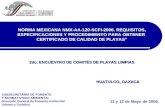 NORMA MEXICANA NMX-AA-120-SCFI-2006. REQUISITOS, ESPECIFICACIONES Y PROCEDIMIENTO PARA OBTENER CERTIFICADO DE CALIDAD DE PLAYAS 2do. ENCUENTRO DE COMITÉS.