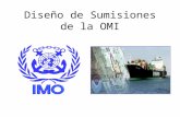 Diseño de Sumisiones de la OMI. Fondo Donde? OMI: UN Agencia Especializada Qué ? Rutas y medidas de reportamiento para el trafico internacional de barcos.