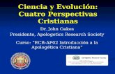 Ciencia y Evolución: Cuatro Perspectivas Cristianas Dr. John Oakes Presidente, Apologetics Research Society Curso: ECB-AP02 Introducción a la Apologética.