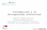 Introducción a la discapacidad intelectual Alberto Alemany Carrasco alberto.alemany@fcpv.es Psicólogo de la Unidad de Atención a Víctimas con Discapacidad.