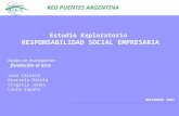 Estudio Exploratorio RESPONSABILIDAD SOCIAL EMPRESARIA RED PUENTES ARGENTINA NOVIEMBRE 2003 Equipo de Investigación fundación el otro Juan Carrera Graciela.