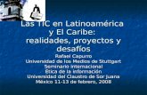 Las TIC en Latinoamérica y El Caribe: realidades, proyectos y desafíos Rafael Capurro Universidad de los Medios de Stuttgart Seminario internacional Ética.